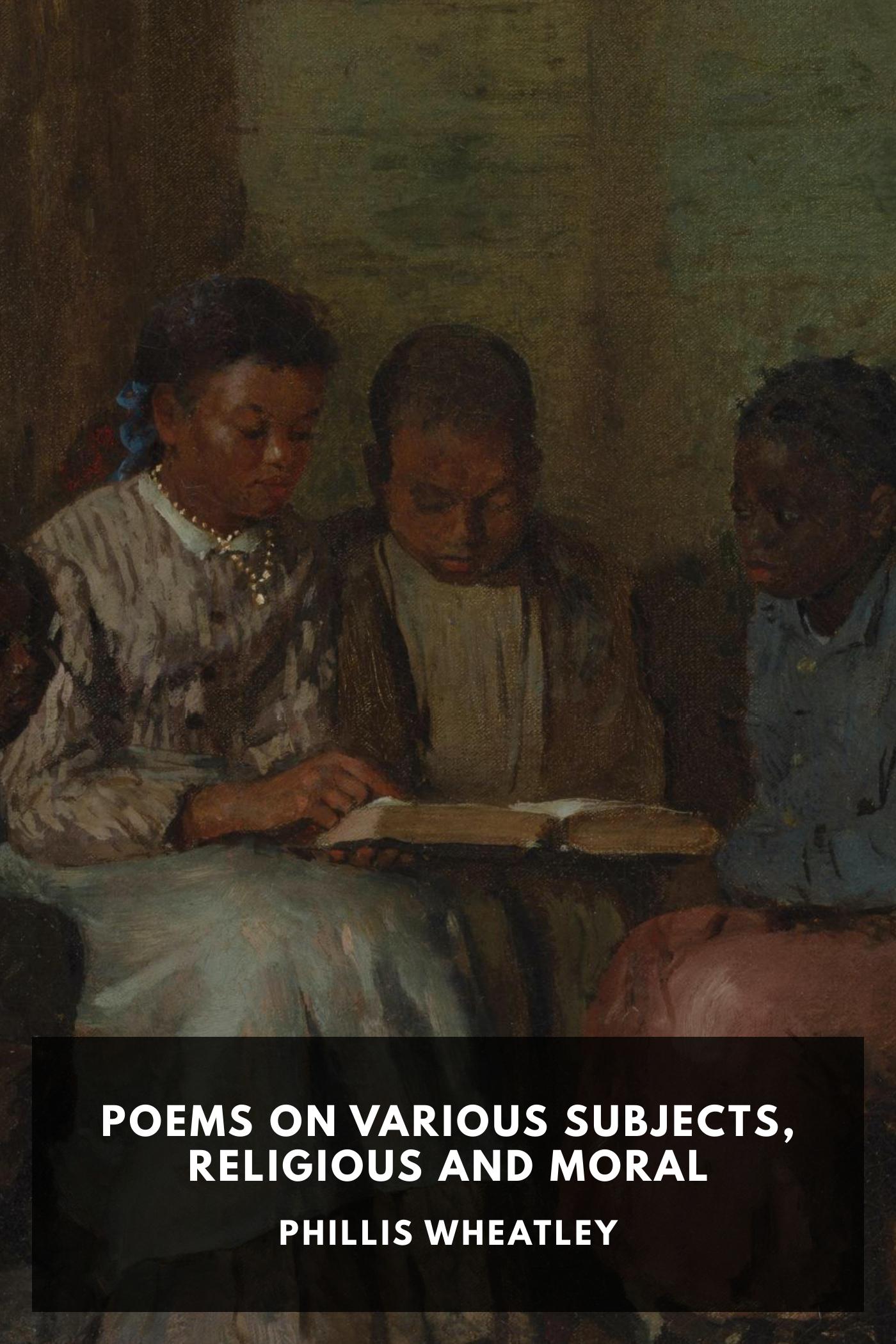 Poems on Various Subjects, Religious and Moral - Phillis Wheatley